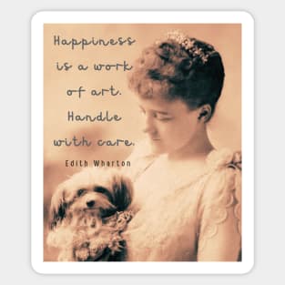 Edith Wharton portrait and quote: Happiness is a work of art. Handle with care. Sticker